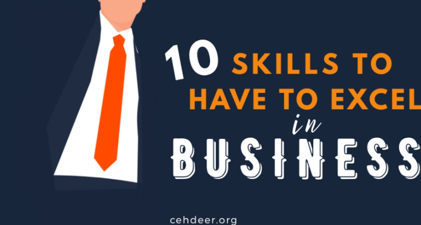10 Skills You Need To Have To Excel At Business