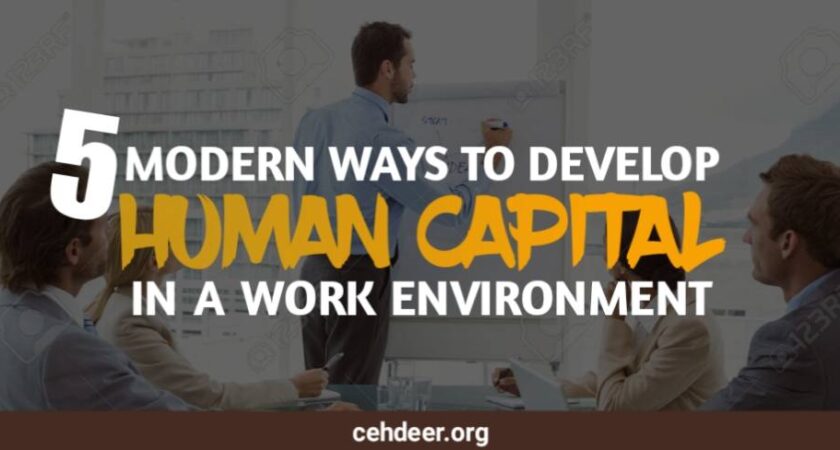 Five (5) Modern Ways to Develop Human Capital in a Work Environment